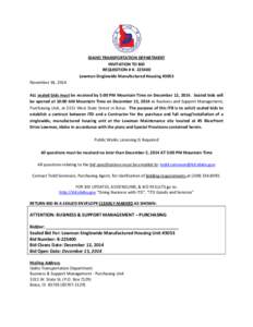 IDAHO TRANSPORTATION DEPARTMENT INVITATION TO BID REQUISITION # K[removed]Lowman Singlewide Manufactured Housing #3053 November 18, 2014 ALL sealed bids must be received by 5:00 PM Mountain Time on December 12, 2014. Sea