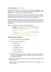   The Resources tool allows you to make many kinds of materials available online. Resources can include word processing documents, spreadsheets, slide presentations, links to web sites, and simple text documents. In Res