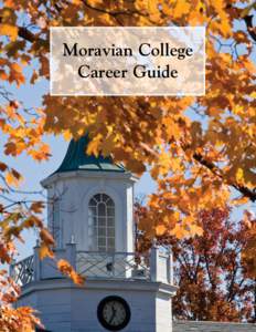 Moravian College Career Guide Congratulations! You have taken the first step toward investing in your future. The return on this investment is your career, and to ensure it is a successful one, the Career Center will p