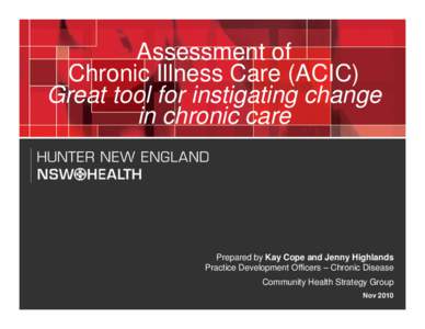 Assessment of Chronic Illness Care (ACIC) Great tool for instigating change in chronic care  Prepared by Kay Cope and Jenny Highlands