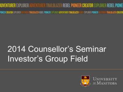 2014 Counsellor’s Seminar Investor’s Group Field Title of presentation umanitoba.ca  The University of Manitoba