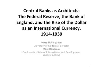 Central Banks as Architects:  The Federal Reserve, the Bank of England,  and the Rise of the Dollar as an International Currency, [removed]