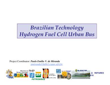 Brazilian Technology Hydrogen Fuel Cell Urban Bus Project Coordinator: Paulo Emílio V. de Miranda 