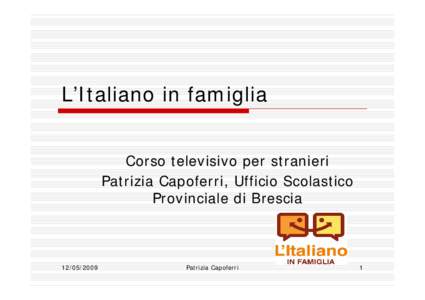 L’Italiano in famiglia Corso televisivo per stranieri Patrizia Capoferri, Ufficio Scolastico Provinciale di Brescia