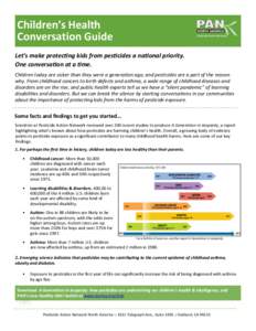 Children’s	
  Health	
   Conversation	
  Guide Pesticide Action Network  Let’s	
  make	
  protec.ng	
  kids	
  from	
  pes.cides	
  a	
  na.onal	
  priority.	
  