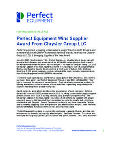 FOR IMMEDIATE RELEASE  Perfect Equipment Wins Supplier Award From Chrysler Group LLC Perfect Equipment, a leading wheel balance weight brand in North America and a member of the WEGMANN Automotive family of brands, recei