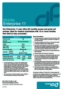 Mobile Enterprise 11 Our Enterprise 11 plan offers $0 monthly access and great call savings. Ideal for medium businesses with 10 or more mobiles that need to stay connected. Terms and conditions