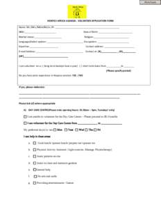 Print Form  HOSPICE AFRICA UGANDA - VOLUNTEER APPLICATION FORM Name: Mr./Mrs./Mdm/Ms/sr./Fr. _________________________________________________ NRIC:________________________ Marital status:_____________________