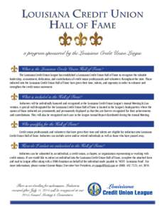 Louisiana Credit Union Hall of Fame a program sponsored by the Louisiana Credit Union League What is the Louisiana Credit Union Hall of Fame? 	 The Louisiana Credit Union League has established a Louisiana Credit Union H