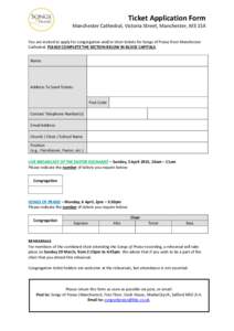 Ticket Application Form Manchester Cathedral, Victoria Street, Manchester, M3 1SX You are invited to apply for congregation and/or choir tickets for Songs of Praise from Manchester Cathedral. PLEASE COMPLETE THE SECTION 