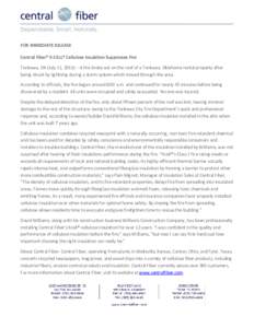 FOR IMMEDIATE RELEASE Central Fiber® X-CELL® Cellulose Insulation Suppresses Fire Tonkawa, OK (July 11, 2013) – A fire broke out on the roof of a Tonkawa, Oklahoma rental property after being struck by lightning duri