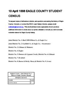 10 April 1888 EAGLE COUNTY STUDENT CENSUS To request copies of obituaries or photos, ask questions concerning the history of Eagle County, Colorado, or contact the EVLD Local History Librarian, please email: evldlochis@m
