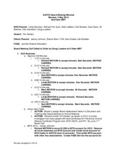 AAFCO Board Meeting Minutes Monday, 5 May 2014 8am-5pm MDT BOD Present: Linda Morrison, Richard Ten Eyck, Mark LeBlanc, Ken Bowers, Sam Davis, Ali Kashani, Dan Danielson, Doug Lueders