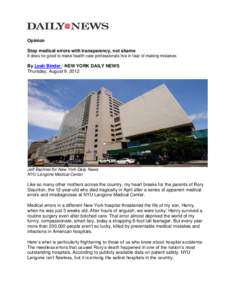 Opinion Stop medical errors with transparency, not shame It does no good to make health care professionals live in fear of making mistakes By Leah Binder / NEW YORK DAILY NEWS Thursday, August 9, 2012