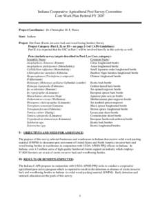 Indiana Cooperative Agricultural Pest Survey Committee Core Work Plan Federal FY 2007 Project Coordinator: Dr. Christopher M. F. Pierce State: Indiana Project: Hot Zone (Exotic invasive bark and wood boring beetles) Surv