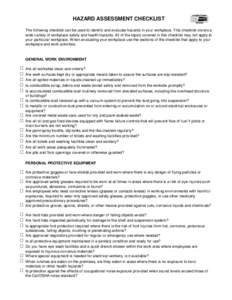 HAZARD ASSESSMENT CHECKLIST The following checklist can be used to identify and evaluate hazards in your workplace. This checklist covers a wide variety of workplace safety and health hazards. All of the topics covered i