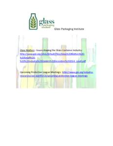 Glass Packaging Institute  Glass Matters - Issues shaping the Glass Container Industry: http://www.gpi.org/sites/default/files/Glass%20Matters%20%20Small%20%20%20Industry%20Update%20December%202014_small.pdf  Upcoming Pr