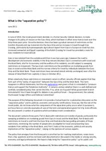 What is the “separation policy”? June 2012 Introduction In June of 2010, the Israeli government decided, in a formal Security Cabinet decision, to make changes to its policy of closure on the Gaza Strip, which had be