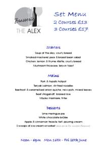 Set Menu 2 Courses £13 3 Courses £17 Starters Soup of the day, crusty bread Smoked mackerel, pea & broad bean salad