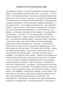 Transcript of ‘In my Liverpool Home’ video I like getting my hair done. I like just messing about with people and going to the pub. I love reading and listening to jazz music. I love a party. I love my