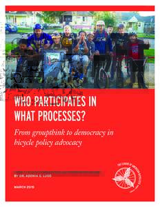 WHO PARTICIPATES IN WHAT PROCESSES? From groupthink to democracy in bicycle policy advocacy  A REPORT FOR THE LEAGUE OF AMERICAN BICYCLISTS’ EQUITY INITIATIVE AND YOUTH BIKE SUMMIT