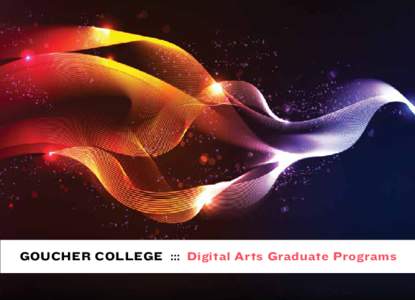 GOUCHER COLLEGE ::: Digital Arts Graduate Programs  LIMITED RESIDENCY UNLIMITED POSSIBILITIES Goucher’s Digital Arts graduate programs will equip you with the broad range of skills you’ll need to excel in the new