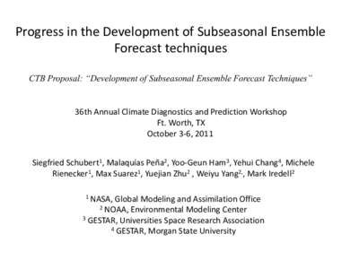 Progress in the Development of Subseasonal Ensemble Forecast techniques CTB Proposal: “Development of Subseasonal Ensemble Forecast Techniques” 36th Annual Climate Diagnostics and Prediction Workshop Ft. Worth, TX