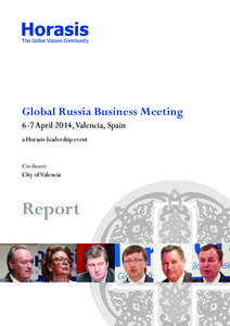 Global Russia Business Meeting 6-7 April 2014, Valencia, Spain a Horasis-leadership event Co-host: City of Valencia