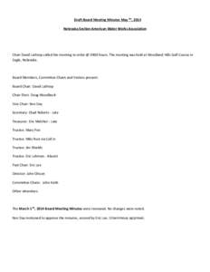 Draft Board Meeting Minutes May 9th, 2014 Nebraska Section American Water Works Association Chair David Lathrop called the meeting to order @ 0900 hours. The meeting was held at Woodland Hills Golf Course in Eagle, Nebra