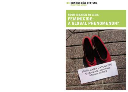 FROM MEXICO TO LIMA  FEMINICIDE: A GLOBAL PHENOMENON? Femenicides is the most brutal form of violence against women Femenicides was defined for the first time in Mexico in