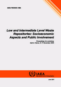 IAEA-TECDOC[removed]Low and Intermediate Level Waste Repositories: Socioeconomic Aspects and Public Involvement Proceedings of a workshop