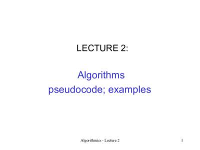 LECTURE 2:  Algorithms pseudocode; examples  Algorithmics - Lecture 2