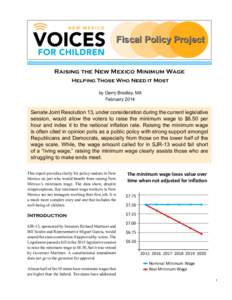 Fiscal Policy Project Raising the New Mexico Minimum Wage Helping Those Who Need it Most by Gerry Bradley, MA February 2014