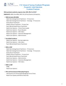 UNC School of Nursing Graduate Programs Frequently Asked Questions Graduate Programs What graduate academic programs does UNC offer for 2014? GRADUATE: MSN, Post-MSN, DNP, PhD, & Post-Doctoral Fellowships • MSN (includ