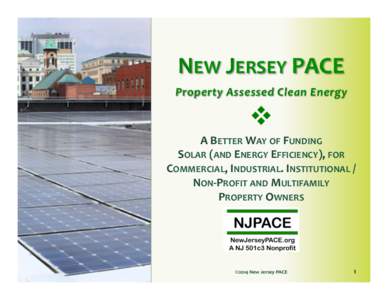 NEW	
  JERSEY	
  PACE  	
   Property	
  Assessed	
  Clean	
  Energy