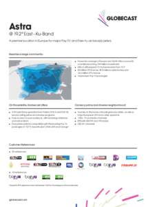 Astra @ 19.2º East - Ku-Band A premier location in Europe for major Pay-TV and Free-to-air broadcasters Reaches a large community: ■