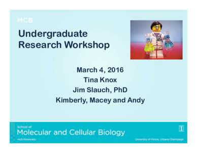 Undergraduate Research Workshop March 4, 2016 Tina Knox Jim Slauch, PhD Kimberly, Macey and Andy
