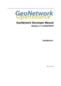 GeoNetwork Developer Manual Release[removed]SNAPSHOT GeoNetwork  June 14, 2013