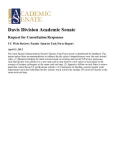 Davis Division Academic Senate Request for Consultation Responses UC Wide Review: Faculty Salaries Task Force Report April 11, 2012 The Joint Senate/Administration Faculty Salaries Task Force report is distributed for fe