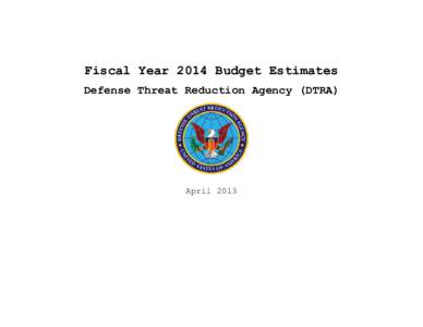 Fiscal Year 2014 Budget Estimates Defense Threat Reduction Agency (DTRA) April 2013  (This page intentionally left blank.)