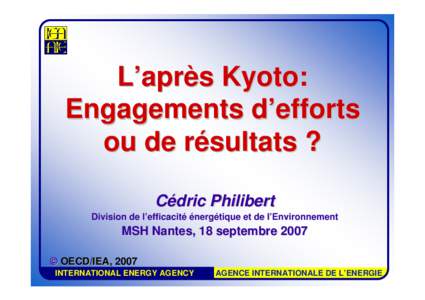 L’après Kyoto: Engagements d’efforts ou de résultats ? Cédric Philibert Division de l’efficacité énergétique et de l’Environnement
