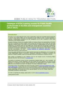 ECDC PUBLIC HEALTH TRAINING SECTION Catalogue of ECDC training courses for Public Health professionals in EU/EEA and enlargement countries[removed]Introduction