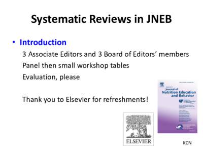 Systematic Reviews in JNEB • Introduction 3 Associate Editors and 3 Board of Editors’ members Panel then small workshop tables Evaluation, please