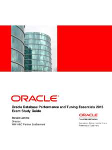 Oracle Database Performance and Tuning Essentials 2015 Exam Study Guide Steven Lemme Director, WW A&C Partner Enablement