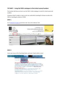 TIP SHEET – Using the PROV catalogue to find school names/numbers This tip sheet will show you how to use the PROV’s online catalogue to search for school names and numbers. Knowing a school’s number or name can be