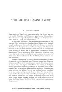 1  “The Silliest Damned War” A Curious Affair Quite simply, the War of 1812 was a curious affair. Had the war been lost,