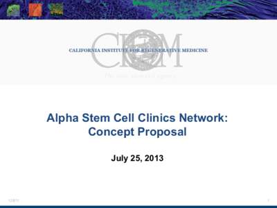 The state stem cell agency  Alpha Stem Cell Clinics Network: Concept Proposal July 25, 2013
