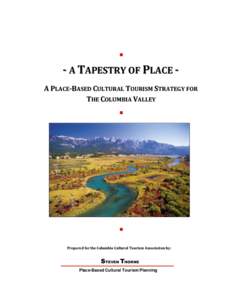   - A TAPESTRY OF PLACE A PLACE-BASED CULTURAL TOURISM STRATEGY FOR THE COLUMBIA VALLEY  