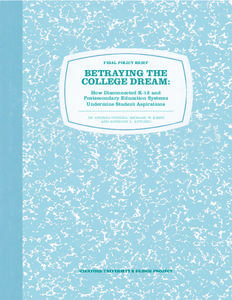 FINAL POLICY BRIEF  BETRAYING THE COLLEGE DREAM: How Disconnected K-12 and Postsecondary Education Systems