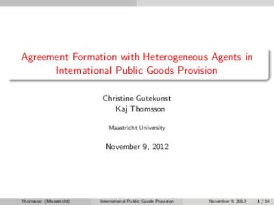 Agreement Formation with Heterogeneous Agents in International Public Goods Provision Christine Gutekunst Kaj Thomsson Maastricht University